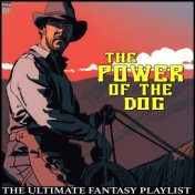 The Power Of The Dog The Ultimate Fantasy Playlist