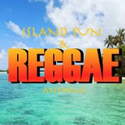 Island Sun And Reggae Anthems