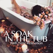 A Soak In The Tub: Bath Time Relaxation