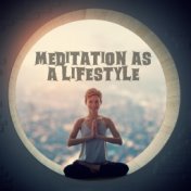 Meditation as a Lifestyle - Discover Your New Passion Through This New Age Spiritual Music and Practice Everyday Contemplation, ...