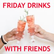 Friday Drinks With Friends