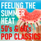 Feeling The Summer Heat 50's & 60's Pop Classics