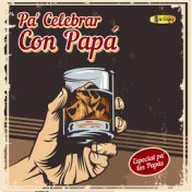 Pa' Celebrar Con Papá (Especial Pa' Los Papás)