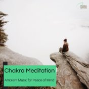 Chakra Meditation - Ambient Music For Peace Of Mind