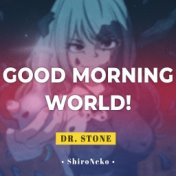 Good Morning World! (From "Dr. Stone")
