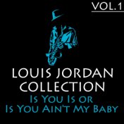 The Louis Jordan Collection, Vol. 1: Is You is or is You Ain't My Baby