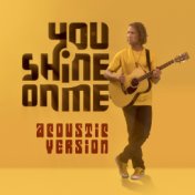 You Shine on Me (Acoustic Version)