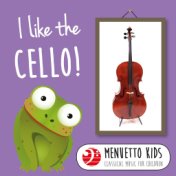 I Like the Cello! (Menuetto Kids - Classical Music for Children)