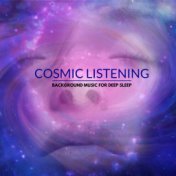 Cosmic Listening - Background Music For Deep Sleep