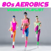 80s Aerobics Workout Playlist