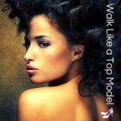 Walk Like a Top Model: House Fashion Music for Sexy and Fascinating Walk