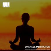 Oneness Meditation: Rid Your Negativity with Peaceful Music