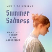 Music to Relieve Summer Sadness: Healing Night Time Ambience