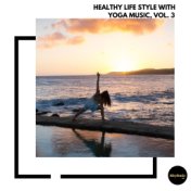 Healthy Life Style With Yoga Music, Vol. 3