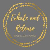 Exhale and Release: Healing and Calming Music to Let Go Tension