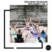 Yoga Music for Dealing With Anxiety, Vol. 4