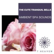 The Cute Tranquil Bells - Ambient Spa Sounds