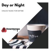 Day or Night: Chillout Music for Daytime