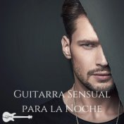 Guitarra Sensual para la Noche: Guitarra Acústica para Momentos Románticos de Los Amantes