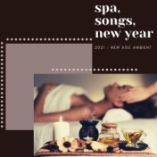 Spa Songs New Year 2021: New Age Ambient for Special Bath, Healing Massage and Beauty Treatments