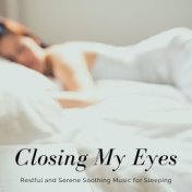 Closing My Eyes: Restful and Serene Soothing Music for Sleeping