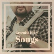 Greenish Blues Songs