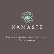 Namaste: Practice Meditation Quiet Music Soundscapes