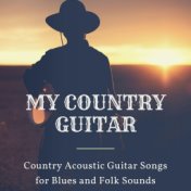My Country Guitar: Country Acoustic Guitar Songs for Blues and Folk Sounds