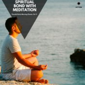 Spiritual Bond with Meditation: Peaceful Early Morning Chants, Vol. 5