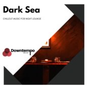 Dark Sea: Chillout Music for Night Lounge