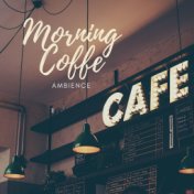 Morning Coffee Ambience: Background Ambient Songs to Relax during Breakfast