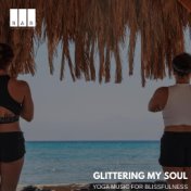 Glittering My Soul: Yoga Music for Blissfulness