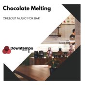 Chocolate Melting: Chillout Music for Bar
