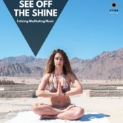 See Off the Shine: Enticing Meditating Music