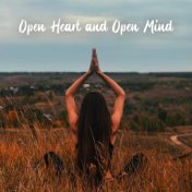 Open Heart and Open Mind – New Age Melodies for Chakra Healing, Meditation, Yoga and Self-Care