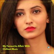 My Favourite Affair With Chillout Music