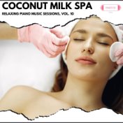 Coconut Milk Spa: Relaxing Piano Music Sessions, Vol. 10