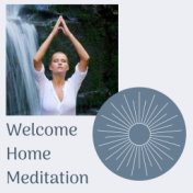 Welcome Home Meditation: Healing Soothing Sounds for Meditation, Gratitude, Deep Breathing and Restore