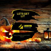 Lets Get Lit: Halloween Bar Party Night