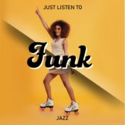 Just Listen to Funk Jazz and Feel the Positive Vibes and Relax
