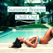 Summer Breeze Chill Out: Chill Songs to Relax and Cheer Up Your Summer