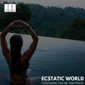 Ecstatic World: Yoga Music for Me Time Peace