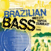 Far Out Presents Brazilian Bass (Inner City Tropical Soundblast)