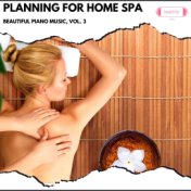 Planning for Home Spa: Beautiful Piano Music, Vol. 3