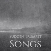 Sudden Trumpet Songs