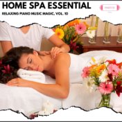 Home Spa Essential: Relaxing Piano Music Magic, Vol. 10