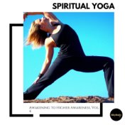 Spiritual Yoga: Awakening to Higher Awareness, Vol. 4