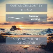 Guitar Chillout by the Sea: Summer Evening Sensual Sound of Guitar