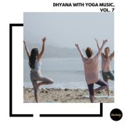 Dhyana With Yoga Music, Vol. 7
