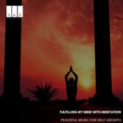 Fulfilling My Mind with Meditation: Peaceful Music for Self Growth